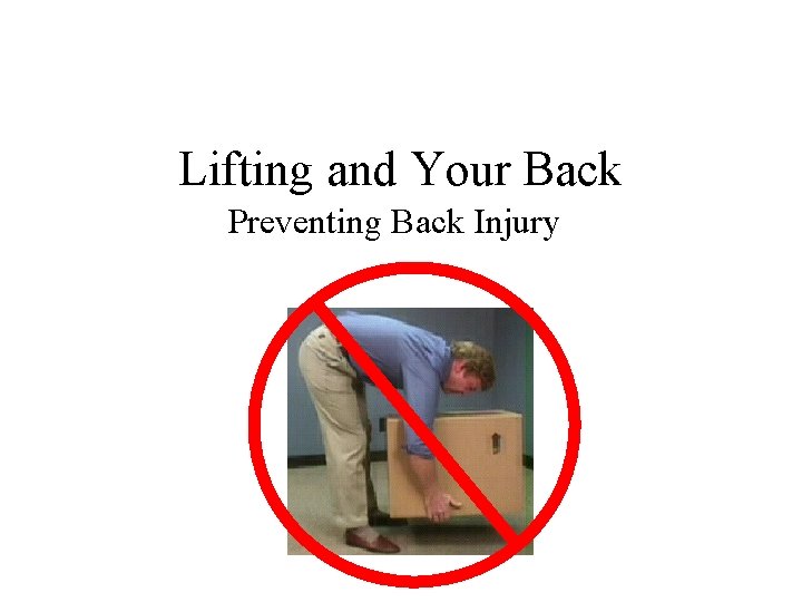 Lifting and Your Back Preventing Back Injury 