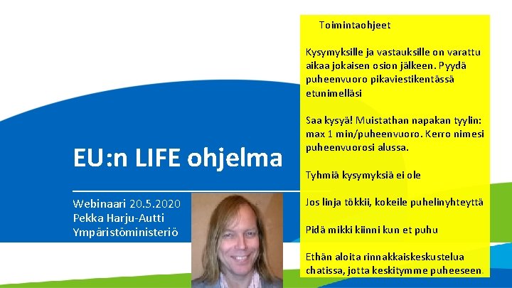 Toimintaohjeet Kysymyksille ja vastauksille on varattu aikaa jokaisen osion jälkeen. Pyydä puheenvuoro pikaviestikentässä etunimelläsi Toimintaohjeet Kysymyksille ja vastauksille on varattu aikaa jokaisen osion jälkeen. Pyydä puheenvuoro pikaviestikentässä etunimelläsi