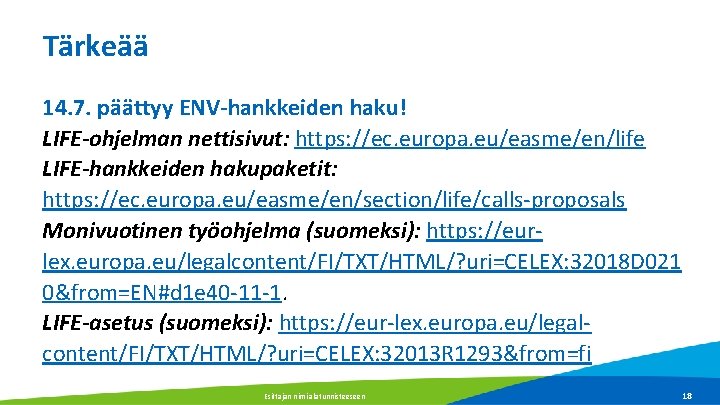 Tärkeää 14. 7. päättyy ENV-hankkeiden haku! LIFE-ohjelman nettisivut: https: //ec. europa. eu/easme/en/life LIFE-hankkeiden hakupaketit: Tärkeää 14. 7. päättyy ENV-hankkeiden haku! LIFE-ohjelman nettisivut: https: //ec. europa. eu/easme/en/life LIFE-hankkeiden hakupaketit: