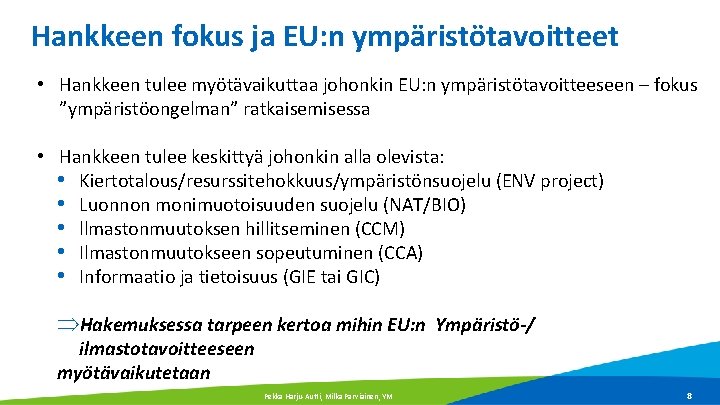 Hankkeen fokus ja EU: n ympäristötavoitteet • Hankkeen tulee myötävaikuttaa johonkin EU: n ympäristötavoitteeseen Hankkeen fokus ja EU: n ympäristötavoitteet • Hankkeen tulee myötävaikuttaa johonkin EU: n ympäristötavoitteeseen