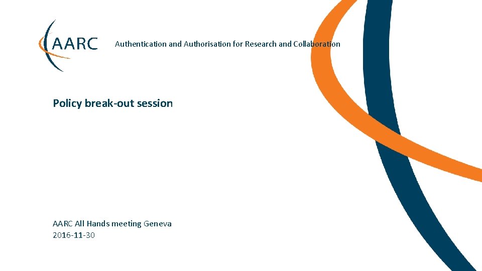 Authentication and Authorisation for Research and Collaboration Policy break-out session AARC All Hands meeting