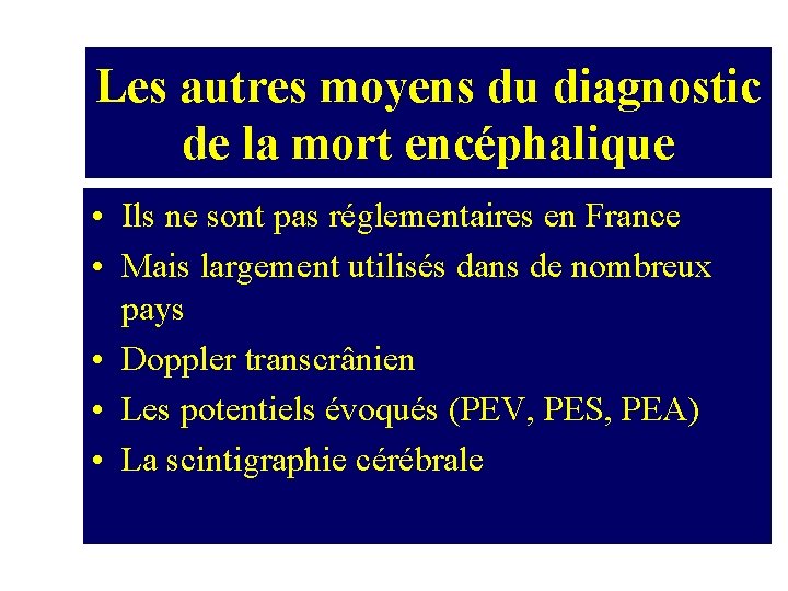 Les autres moyens du diagnostic de la mort encéphalique • Ils ne sont pas