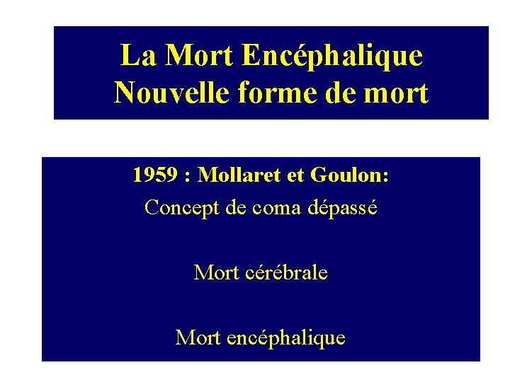 La Mort Encéphalique Nouvelle forme de mort 1959 : Mollaret et Goulon: Concept de