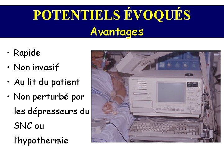 POTENTIELS ÉVOQUÉS Avantages • Rapide • Non invasif • Au lit du patient •