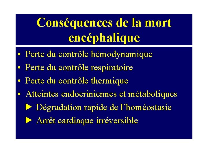 Conséquences de la mort encéphalique • • Perte du contrôle hémodynamique Perte du contrôle