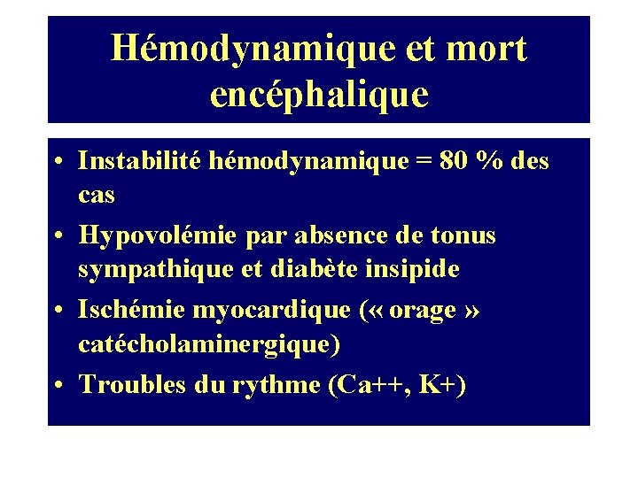 Hémodynamique et mort encéphalique • Instabilité hémodynamique = 80 % des cas • Hypovolémie