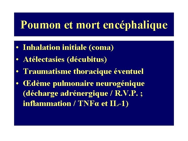 Poumon et mort encéphalique • • Inhalation initiale (coma) Atélectasies (décubitus) Traumatisme thoracique éventuel