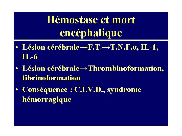 Hémostase et mort encéphalique • Lésion cérébrale→F. T. →T. N. F. α, IL-1, IL-6