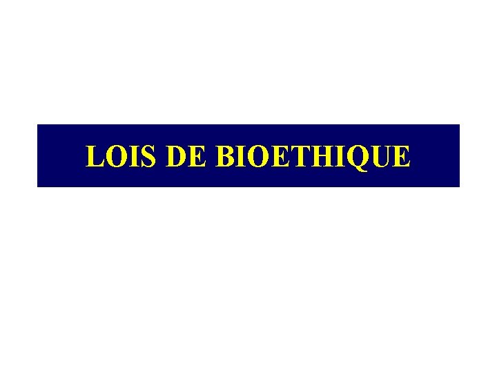 LOIS DE BIOETHIQUE 