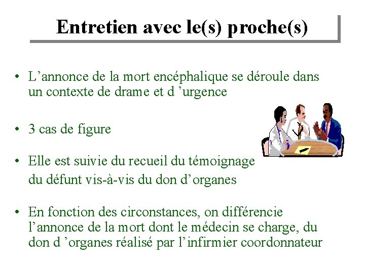 Entretien avec le(s) proche(s) • L’annonce de la mort encéphalique se déroule dans un