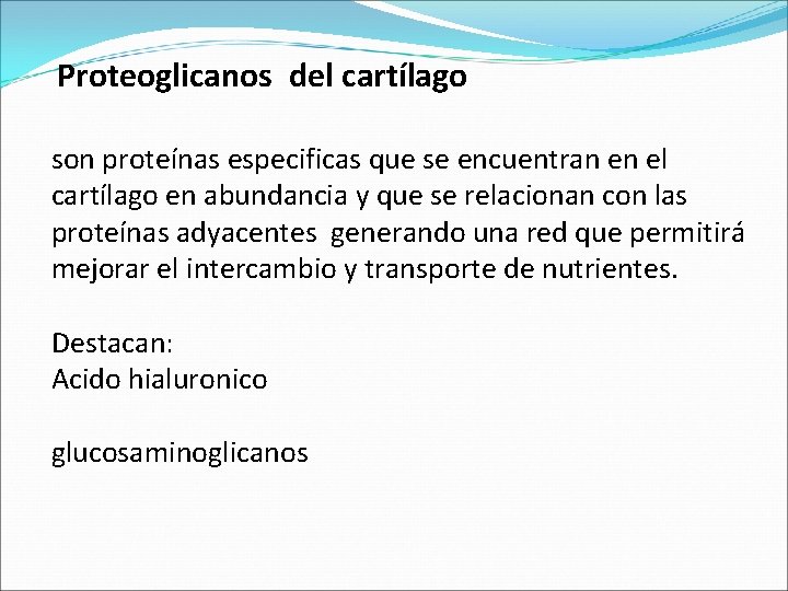 Proteoglicanos del cartílago son proteínas especificas que se encuentran en el cartílago en abundancia