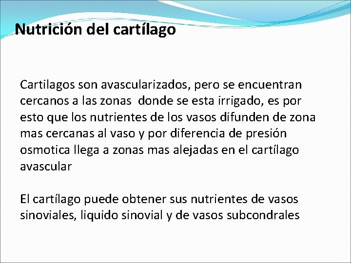 Nutrición del cartílago Cartilagos son avascularizados, pero se encuentran cercanos a las zonas donde