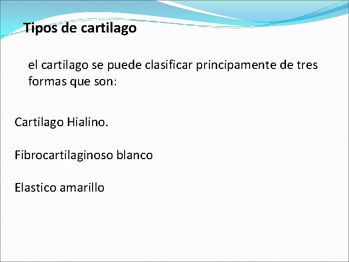 Tipos de cartilago el cartilago se puede clasificar principamente de tres formas que son: