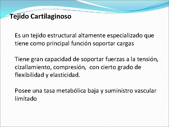 Tejido Cartilaginoso Es un tejido estructural altamente especializado que tiene como principal función soportar