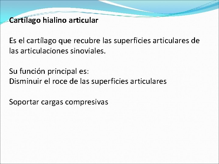 Cartílago hialino articular Es el cartílago que recubre las superficies articulares de las articulaciones