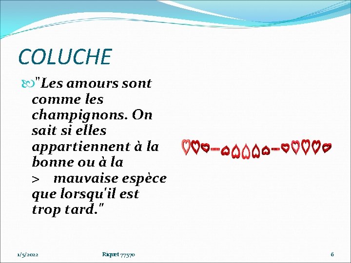 COLUCHE "Les amours sont comme les champignons. On sait si elles appartiennent à la