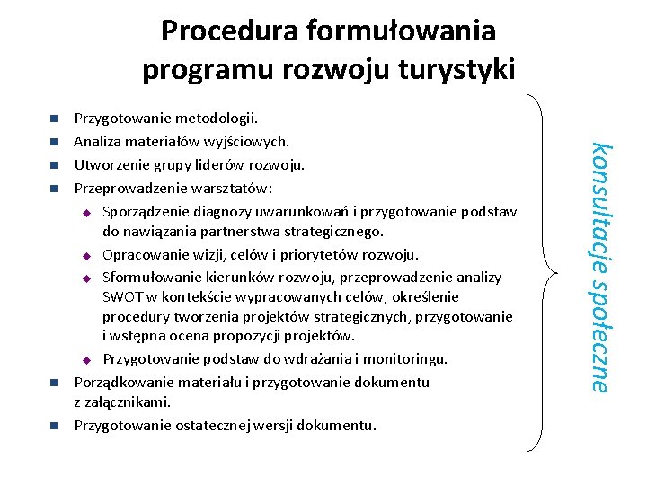 Procedura formułowania programu rozwoju turystyki n n n konsultacje społeczne n Przygotowanie metodologii. Analiza