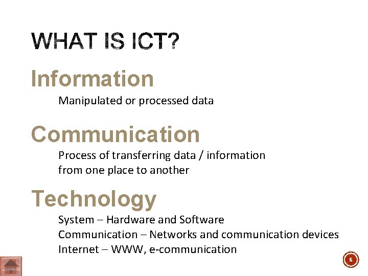 Information Manipulated or processed data Communication Process of transferring data / information from one