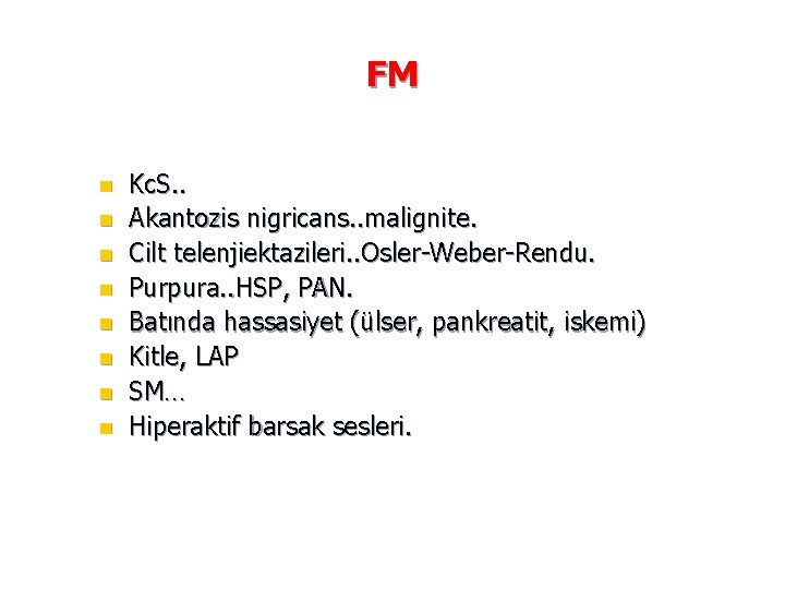 FM n n n n Kc. S. . Akantozis nigricans. . malignite. Cilt telenjiektazileri.