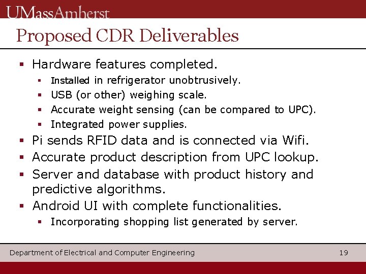 Proposed CDR Deliverables Hardware features completed. Installed in refrigerator unobtrusively. USB (or other) weighing