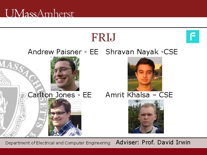 FRIJ Andrew Paisner - EE Shravan Nayak -CSE Carlton Jones - EE Amrit Khalsa