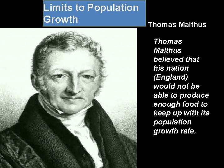 Limits to Population Growth Thomas Malthus believed that his nation (England) would not be Limits to Population Growth Thomas Malthus believed that his nation (England) would not be