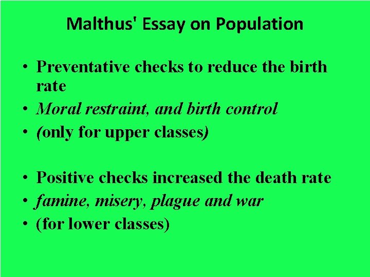 Malthus' Essay on Population • Preventative checks to reduce the birth rate • Moral Malthus' Essay on Population • Preventative checks to reduce the birth rate • Moral