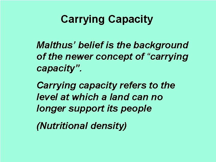 Carrying Capacity Malthus’ belief is the background of the newer concept of “carrying capacity”. Carrying Capacity Malthus’ belief is the background of the newer concept of “carrying capacity”.