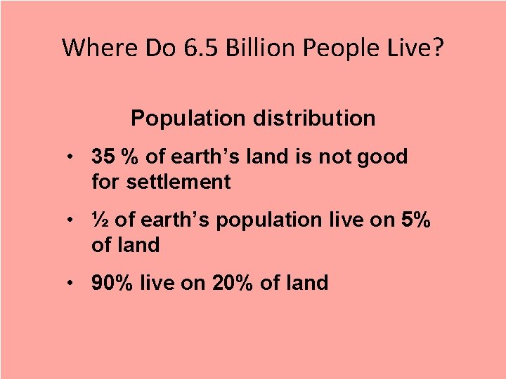 Where Do 6. 5 Billion People Live? Population distribution • 35 % of earth’s Where Do 6. 5 Billion People Live? Population distribution • 35 % of earth’s