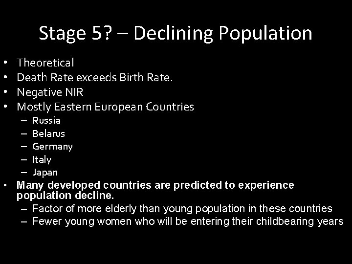 Stage 5? – Declining Population • • Theoretical Death Rate exceeds Birth Rate. Negative Stage 5? – Declining Population • • Theoretical Death Rate exceeds Birth Rate. Negative