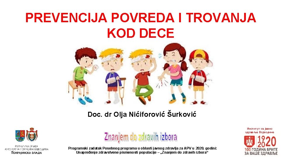 PREVENCIJA POVREDA I TROVANJA KOD DECE Doc. dr Olja Nićiforović Šurković Институт за јавно