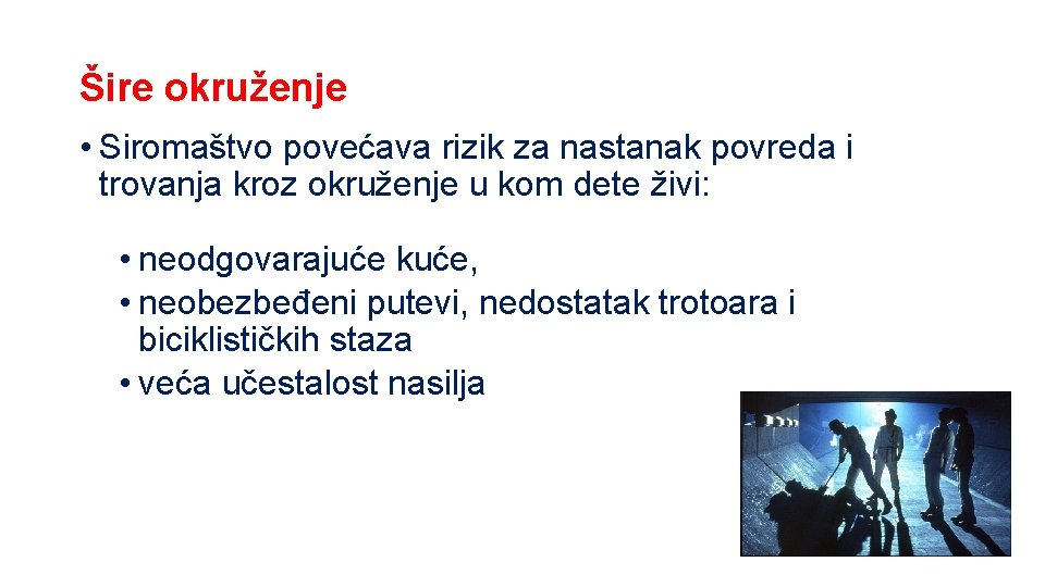 Šire okruženje • Siromaštvo povećava rizik za nastanak povreda i trovanja kroz okruženje u