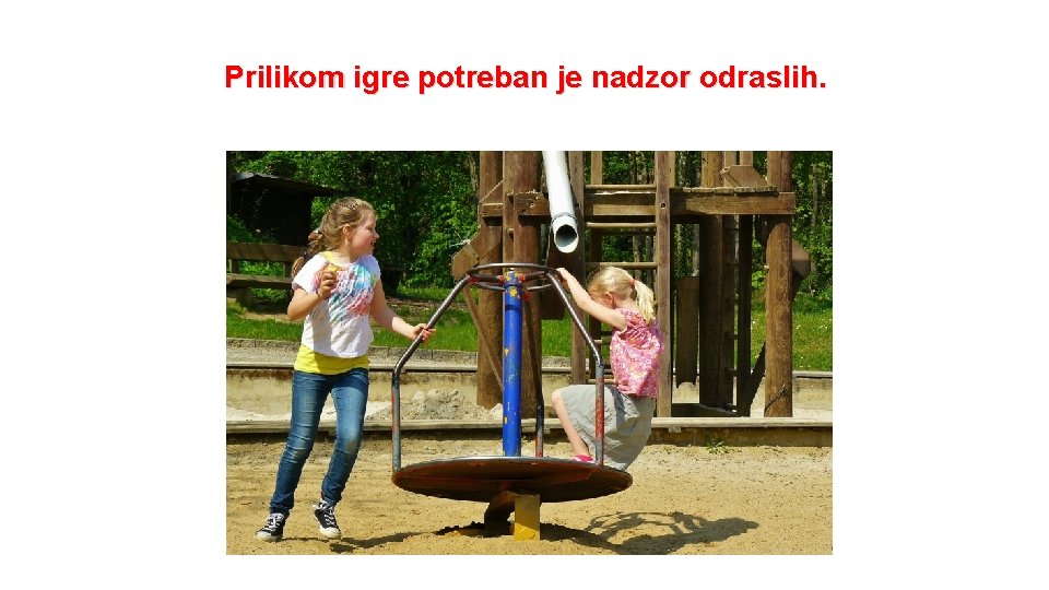 Prilikom igre potreban je nadzor odraslih. 