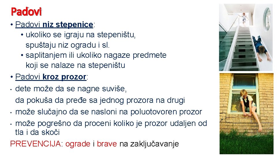 Padovi • Padovi niz stepenice: • ukoliko se igraju na stepeništu, spuštaju niz ogradu