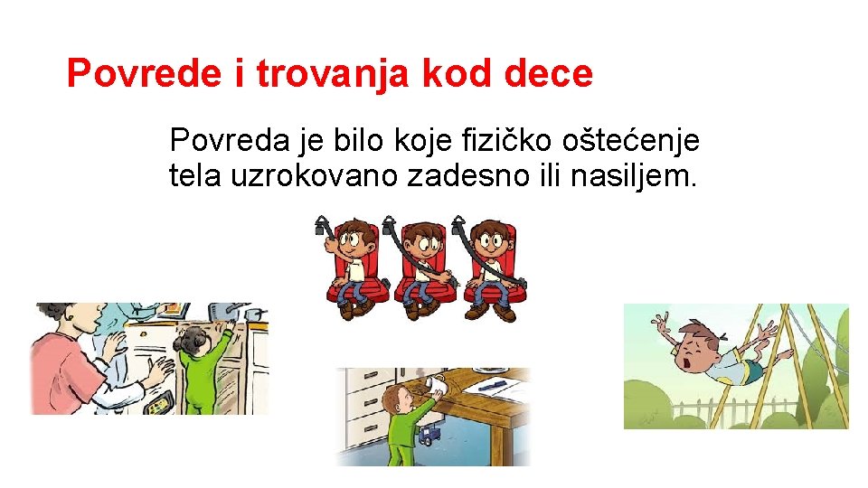 Povrede i trovanja kod dece Povreda je bilo koje fizičko oštećenje tela uzrokovano zadesno