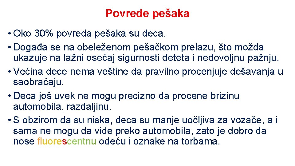 Povrede pešaka • Oko 30% povreda pešaka su deca. • Događa se na obeleženom