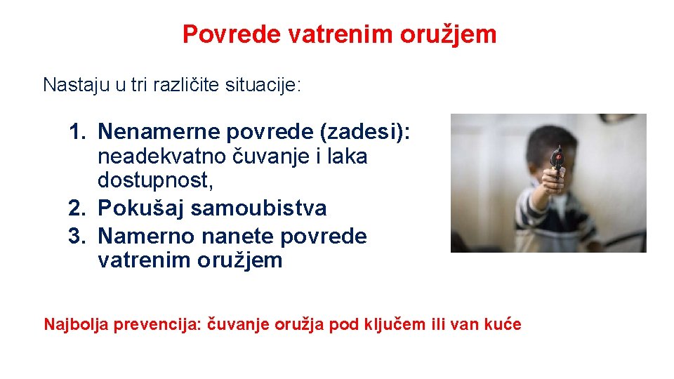 Povrede vatrenim oružjem Nastaju u tri različite situacije: 1. Nenamerne povrede (zadesi): neadekvatno čuvanje