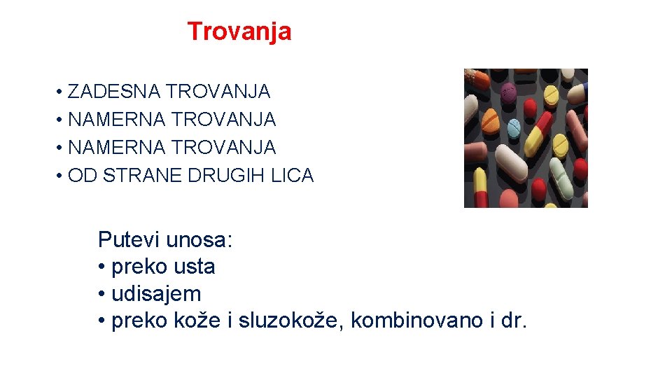 Trovanja • ZADESNA TROVANJA • NAMERNA TROVANJA • OD STRANE DRUGIH LICA Putevi unosa: