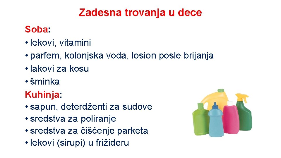 Zadesna trovanja u dece Soba: • lekovi, vitamini • parfem, kolоnjska vodа, lоsion pоsle