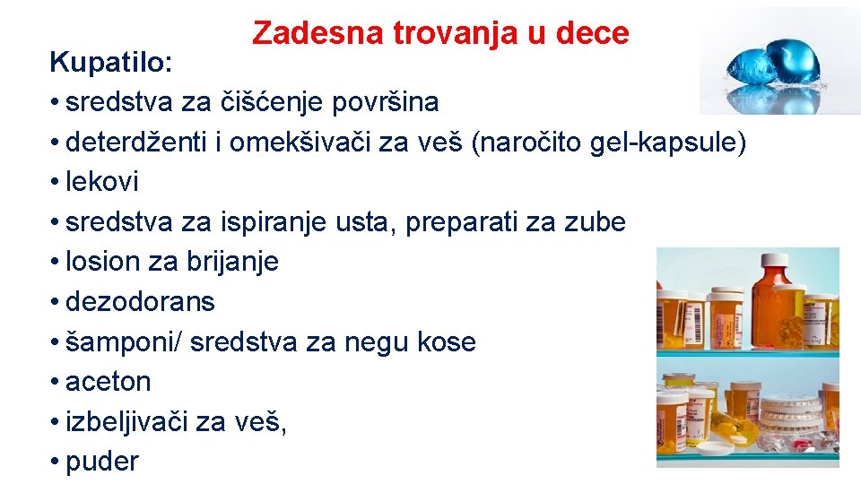 Zadesna trovanja u dece Kupatilo: • sredstva za čišćenje površina • deterdženti i omekšivači