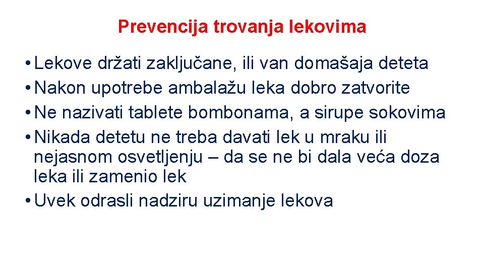 Prevencija trovanja lekovima • Lekove držati zaključane, ili van domašaja deteta • Nakon upotrebe