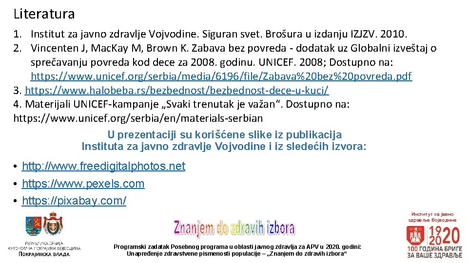 Literatura 1. Institut za javno zdravlje Vojvodine. Siguran svet. Brošura u izdanju IZJZV. 2010.