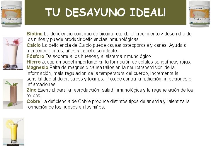 TU DESAYUNO IDEAL! Biotina La deficiencia continua de biotina retarda el crecimiento y desarrollo