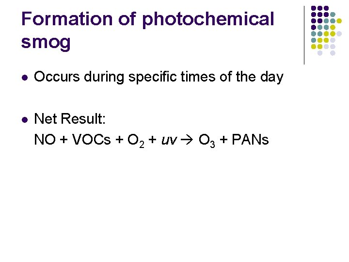 Formation of photochemical smog l Occurs during specific times of the day l Net