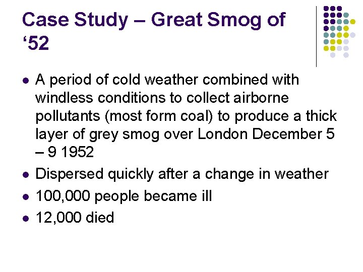 Case Study – Great Smog of ‘ 52 l l A period of cold
