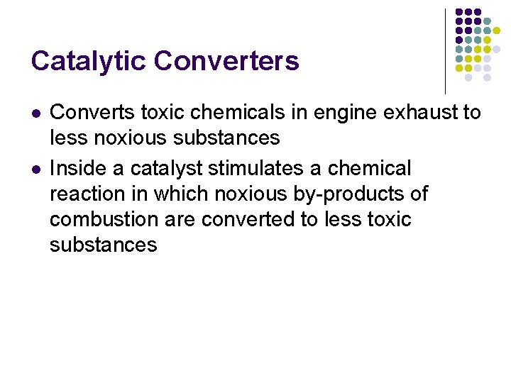 Catalytic Converters l l Converts toxic chemicals in engine exhaust to less noxious substances