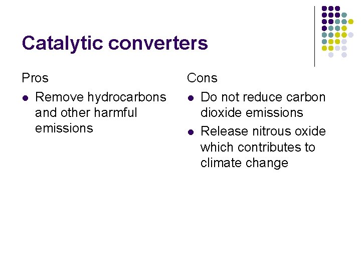 Catalytic converters Pros l Remove hydrocarbons and other harmful emissions Cons l Do not