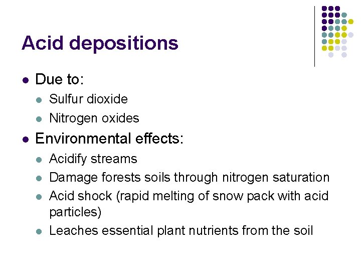 Acid depositions l Due to: l l l Sulfur dioxide Nitrogen oxides Environmental effects: