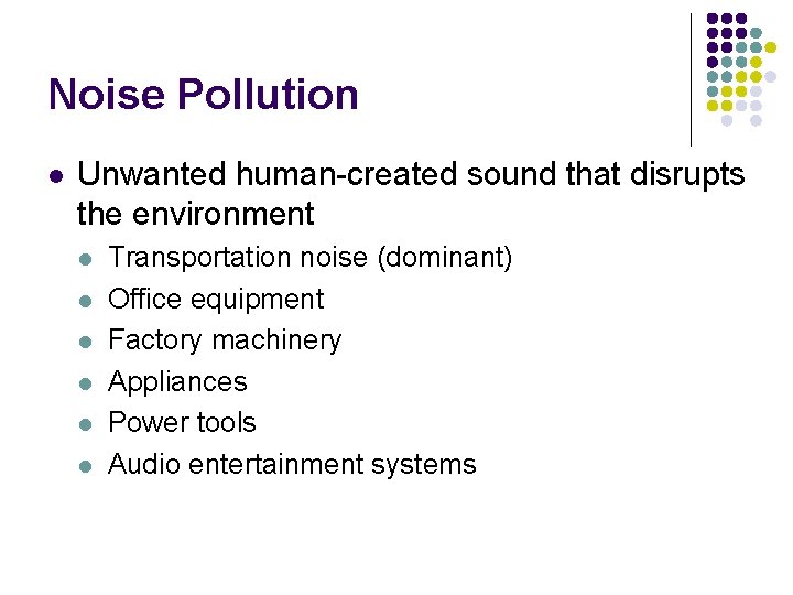 Noise Pollution l Unwanted human-created sound that disrupts the environment l l l Transportation