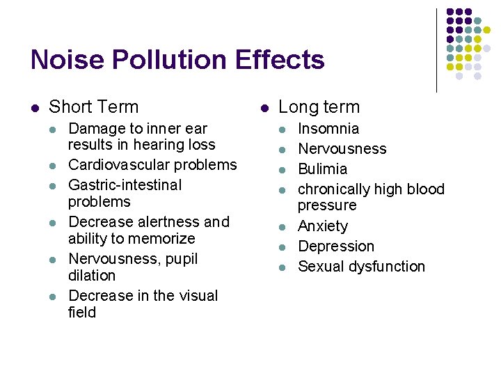 Noise Pollution Effects l Short Term l l l Damage to inner ear results